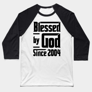 Blessed By God Since 2004 19th Birthday Baseball T-Shirt